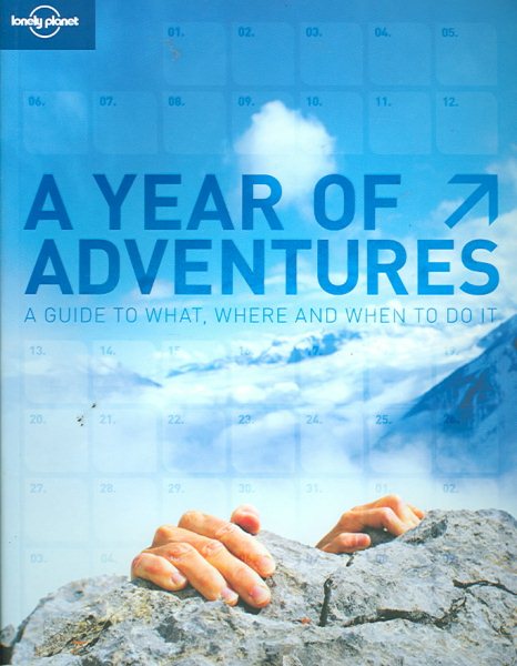 A Year of Adventures: Lonely Planet's Guide to Where, What And When to Do It cover