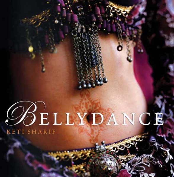 Bellydance: A Guide to Middle Eastern Dance, Its Music, Its Culture and Costume cover