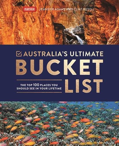 Australia's Ultimate Bucket List: The Top 100 Places You Should See In Your Lifetime cover