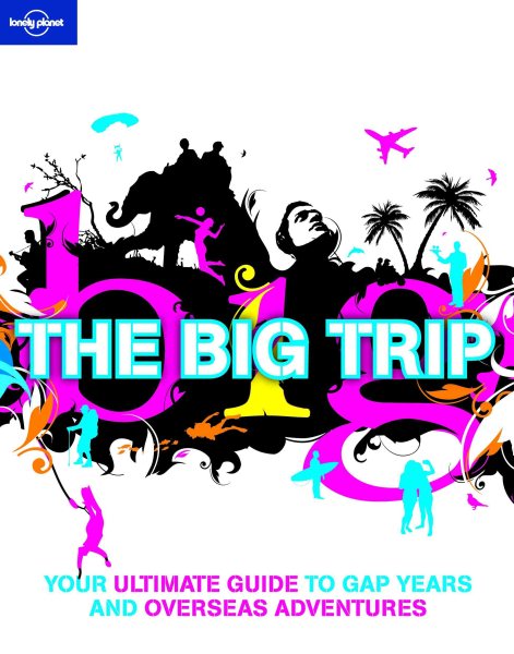 Lonely Planet The Big Trip (General Reference)