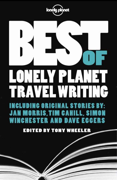 Lonely Planet The Best of Lonely Planet Travel Writing (Travel Literature) cover