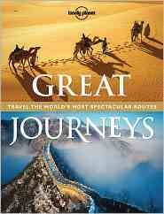 Lonely Planet Great Journeys: Travel the World's Most Spectacular Routes cover