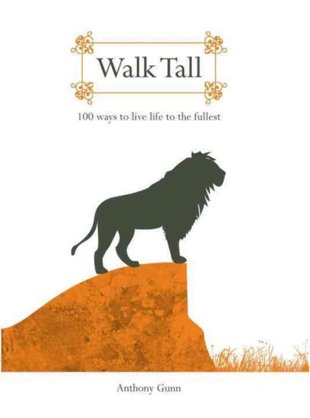 Walk Tall: 100 Ways To Live Life To The Fullest