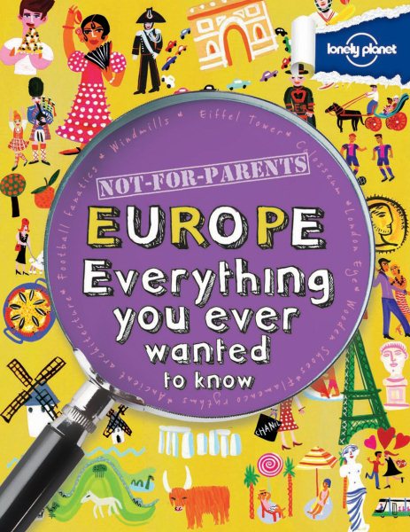Not For Parents Europe: Everything You Ever Wanted to Know (Lonely Planet Kids)
