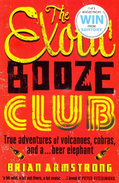 The Exotic Booze Club: True Adventures of Volcanoes, Cobras and a . . . Beer Elephant