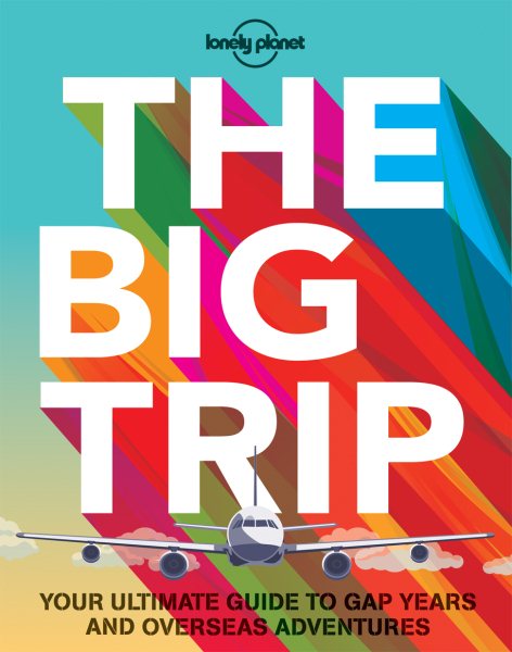 The Big Trip: Your Ultimate Guide to Gap Years and Overseas Adventures cover