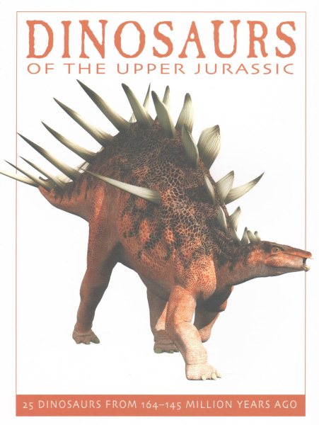Dinosaurs of the Upper Jurassic: 25 Dinosaurs from 164--145 Million Years Ago (The Firefly Dinosaur Series)