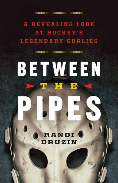 Between the Pipes: A Revealing Look at Hockey's Legendary Goalies cover