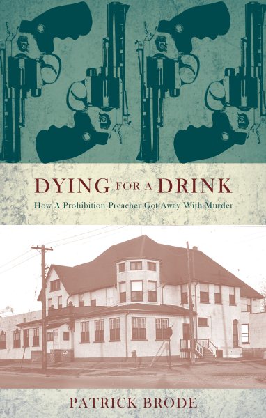 Dying for a Drink: How a Prohibition Preacher Got Away with Murder cover