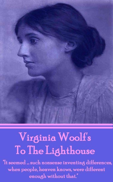 Virginia Woolf's To The Lighthouse: "It seemed...such nonsense inventing differences, when people, heaven knows, were different enough without that."
