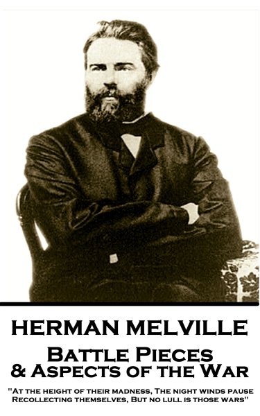 Herman Melville's Battle Pieces And Aspects Of The War: "At the height of their madness, The night winds pause, Recollecting themselves; But no lull in these wars." cover