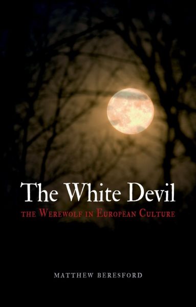 The White Devil: The Werewolf in European Culture cover