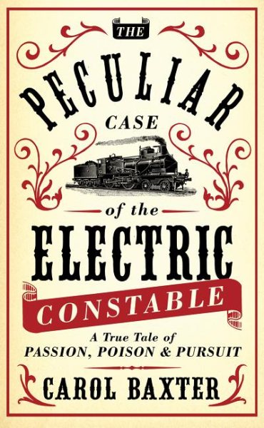 The Peculiar Case of the Electric Constable: A True Tale of Passion, Poison and Pursuit cover