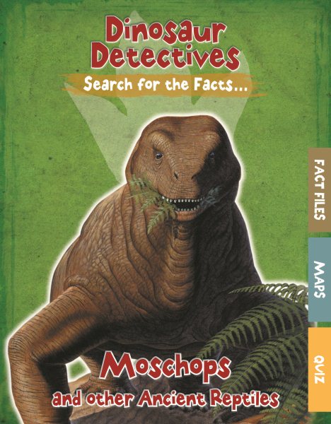 Moschops and Other Ancient Reptiles (Dinosaur Detectives Search For The Facts...) cover