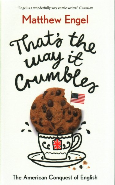 That's The Way It Crumbles: The American Conquest of the English Language