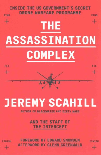 The Assassination Complex: Inside the US government's secret drone warfare programme [Paperback] [Apr 28, 2016] Jeremy Scahill