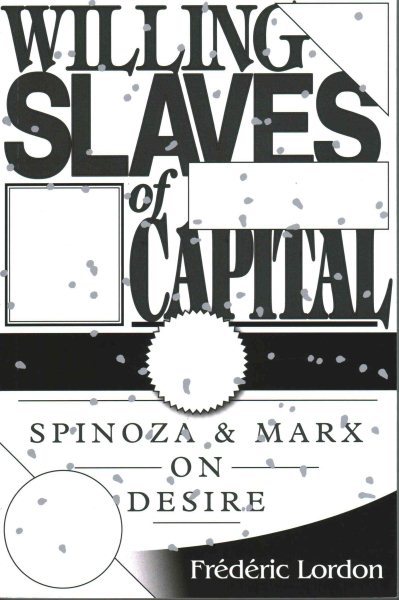 Willing Slaves Of Capital: Spinoza And Marx On Desire cover