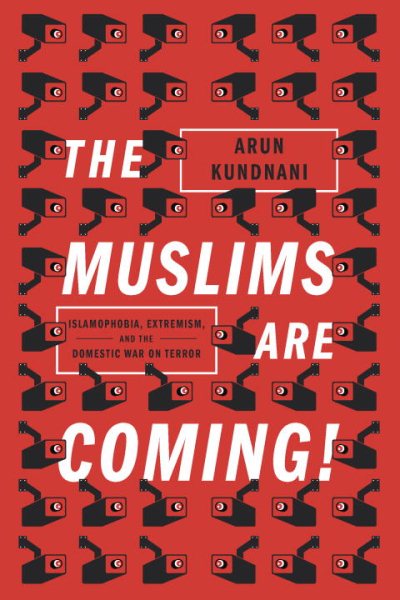 The Muslims Are Coming: Islamophobia, Extremism, and the Domestic War on Terror cover