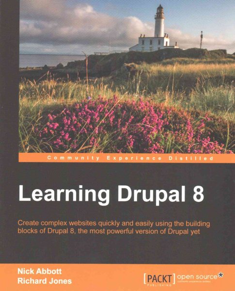 Learning Drupal 8: Create Complex Websites Quickly and Easily Using the Building Blocks of Drupal 8, the Most Powerful Version of Drupal Yet