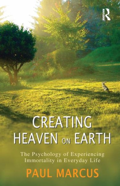 Creating Heaven on Earth: The Psychology of Experiencing Immortality in Everyday Life cover
