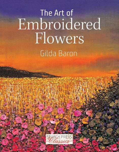 The Art of Embroidered Flowers (Search Press Classics) cover
