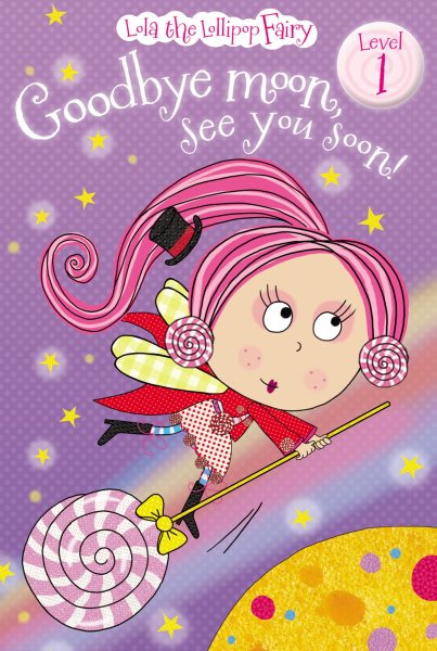 Goodbye Moon, See You Soon (Lola the Lollipop Fairy, Level 1)