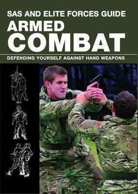 Armed Combat: Defending yourself against hand-held weapons (SAS and Elite Forces Guide) cover