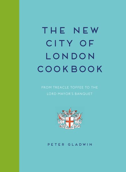 New City of London Cookbook: From Treacle Toffee to The Lord Mayor's Banquet cover