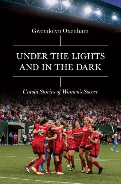 Under the Lights and In the Dark: Untold Stories of Women’s Soccer cover