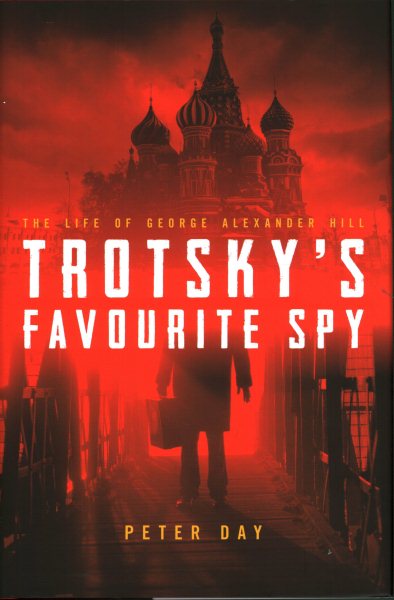 Trotsky's Favourite Spy: The Life of George Alexander Hill cover