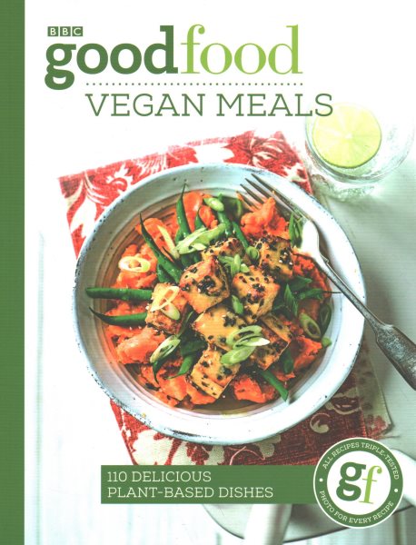 Good Food: Vegan Meals: 110 Delicious Plant-Based Dishes