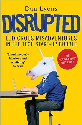 Disrupted: Ludicrous Misadventures in the Tech Start-up Bubble [Paperback] [Apr 06, 2017] Dan Lyons cover