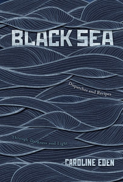 Black Sea: Dispatches and Recipes, Through Darkness and Light cover