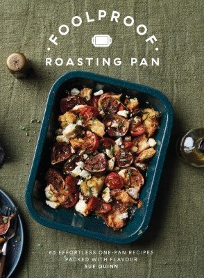 Foolproof Roasting Pan: 60 Effortless One-Pan Recipes Packed with Flavour cover
