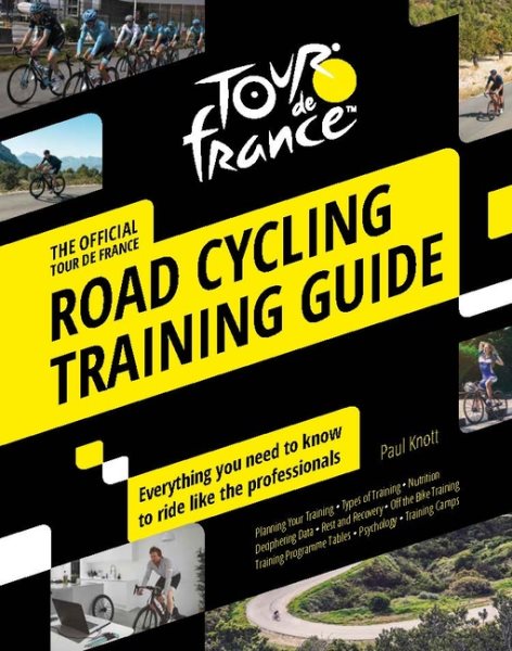 Tour de France Road Cycling Training Guide: Everything you need to know to ride like the professionals cover
