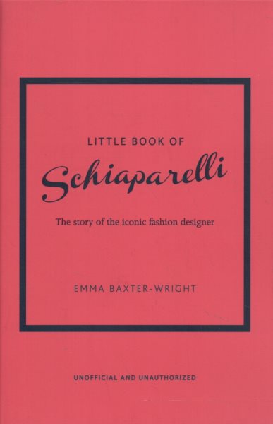 Little Book of Schiaparelli: The Story of the Iconic Fashion House (Little Books of Fashion, 11) cover