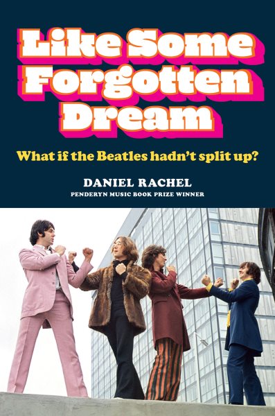Like Some Forgotten Dream: What if the Beatles hadn’t split up? cover