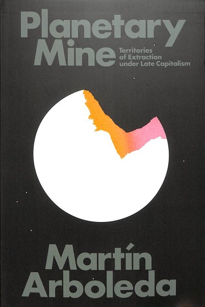 Planetary Mine: Territories of Extraction under Late Capitalism cover