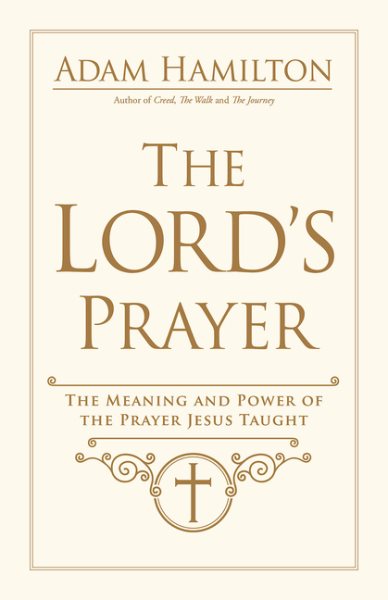 The Lord's Prayer: The Meaning and Power of the Prayer Jesus Taught cover