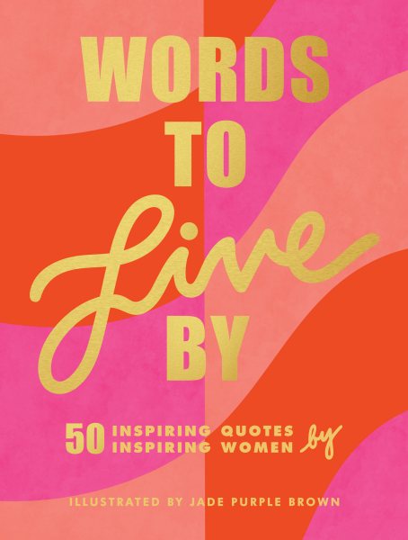 Words to Live By: (Inspirational Quote Book for Women, Motivational and Empowering Gift for Girls and Women) cover