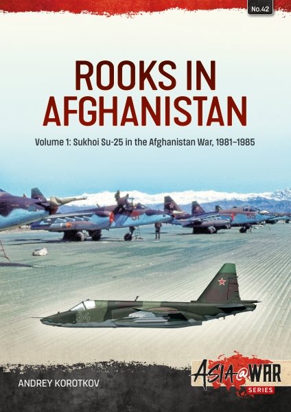 Rooks in Afghanistan: Volume 1: Sukhoi Su-25 in the Afghanistan War, 1981-1985 (Asia@War) cover