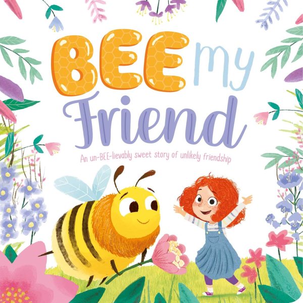 Bee My Friend-An Un-BEE-lievably Sweet Story of an Unlikely Friendship: Padded Board Book cover