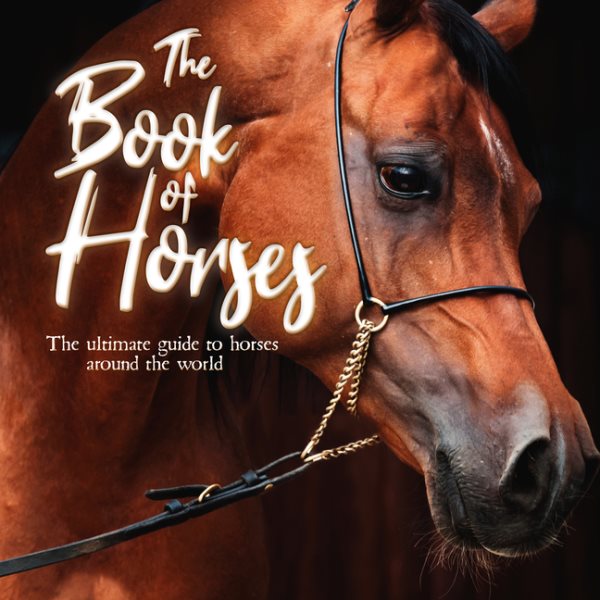 The Book of Horses: The ultimate guide to horses around the world cover