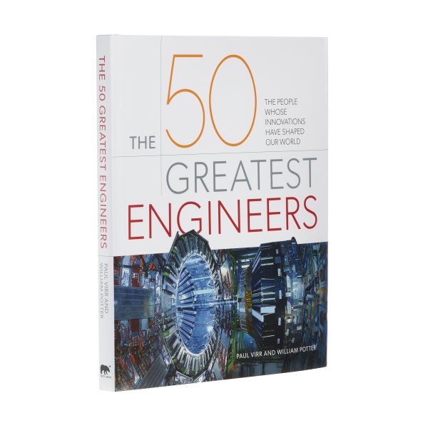 The 50 Greatest Engineers: The People Whose Innovations Have Shaped Our World cover