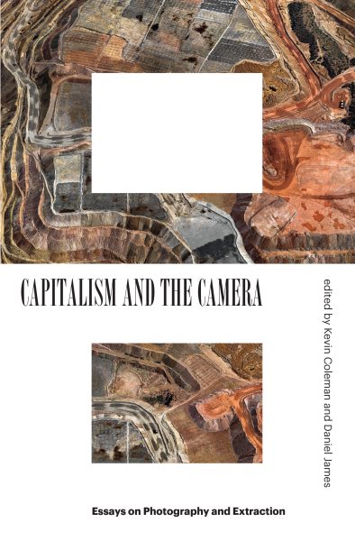 Capitalism and the Camera: Essays on Photography and Extraction cover