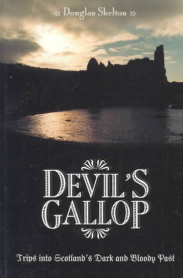 Devil's Gallop: Trips Into Scotland's Dark and Bloody Past
