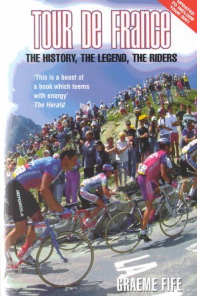 Tour de France: The History, the Legend, the Riders cover