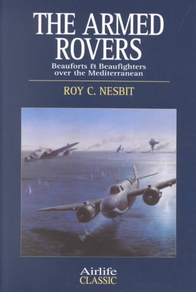 Armed Rovers: Beauforts & Beaufighters over the Mediterranean (Airlife Classics)