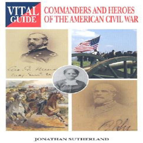 Commanders and Heroes of the American Civil War (Vital Guides) cover