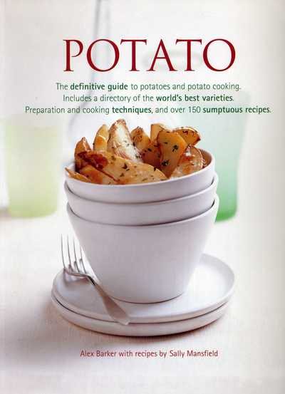 Potato: The Definitive Guide to Potatoes and Potato Cooking